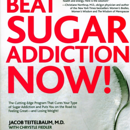 Beat Sugar Addiction Now!: The Cutting-Edge Program That Cures Your Type of Sugar Addiction and Puts You on the Road to Feeling Great - and Losing Weight!