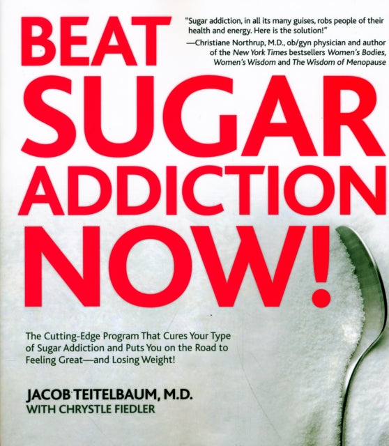 Beat Sugar Addiction Now!: The Cutting-Edge Program That Cures Your Type of Sugar Addiction and Puts You on the Road to Feeling Great - and Losing Weight!