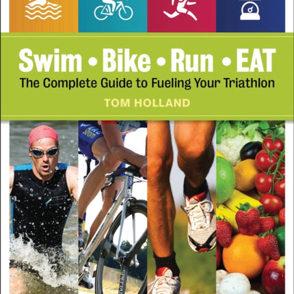 Swim, Bike, Run, Eat: The Complete Guide to Fueling Your Triathlon