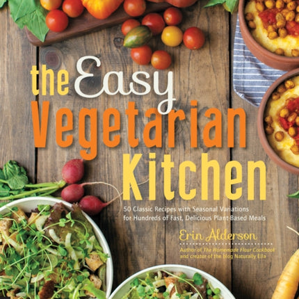 The Easy Vegetarian Kitchen: 50 Classic Recipes