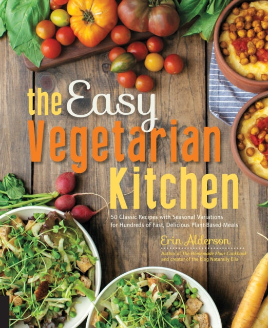 The Easy Vegetarian Kitchen: 50 Classic Recipes