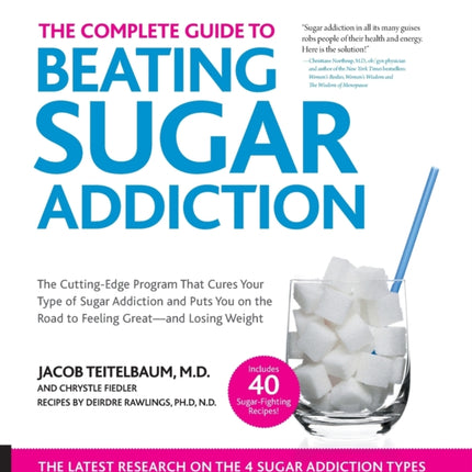 The Complete Guide to Beating Sugar Addiction: The Cutting-Edge Program That Cures Your Type of Sugar Addiction and Puts You on the Road to Feeling Great--and Losing Weight!