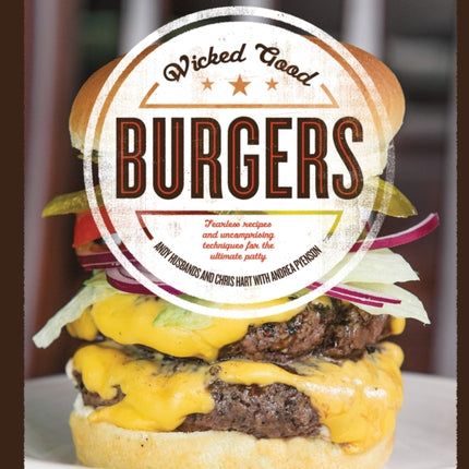 Wicked Good Burgers Fearless Recipes and