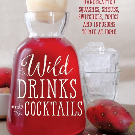 Wild Drinks & Cocktails: Handcrafted Squashes,