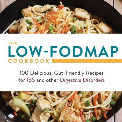 The LowFODMAP Cookbook 100 Delicious GutFriendly Recipes for IBS and other Digestive Disorders