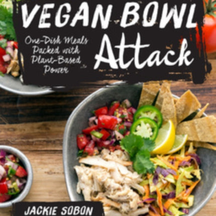 Vegan Bowl Attack!: More than 100 One-Dish Meals Packed with Plant-Based Power