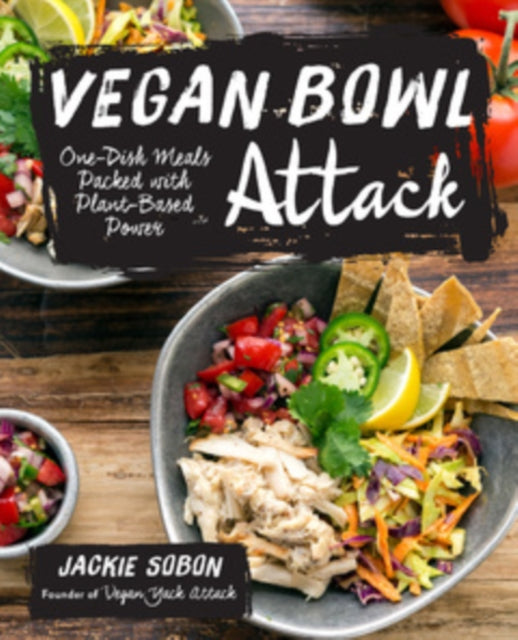 Vegan Bowl Attack!: More than 100 One-Dish Meals Packed with Plant-Based Power