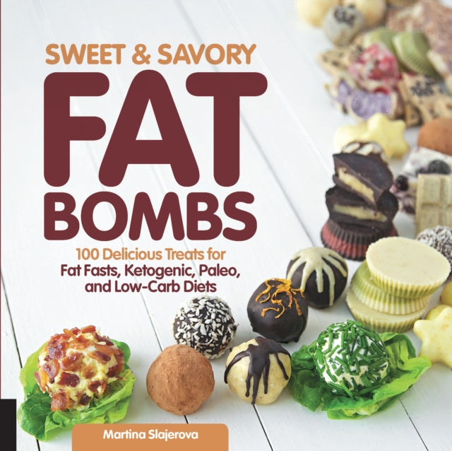 Sweet and Savory Fat Bombs 100 Delicious Treats for Fat Fasts Ketogenic Paleo and LowCarb Diets 2 Keto for Your Life