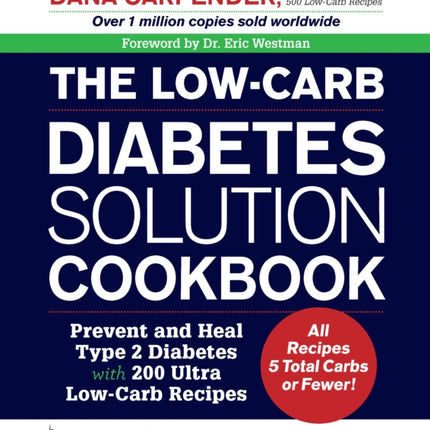 The LowCarb Diabetes Solution Cookbook Prevent and Heal Type 2 Diabetes with 200 Ultra LowCarb Recipes  All Recipes 5 Total Carbs or Fewer