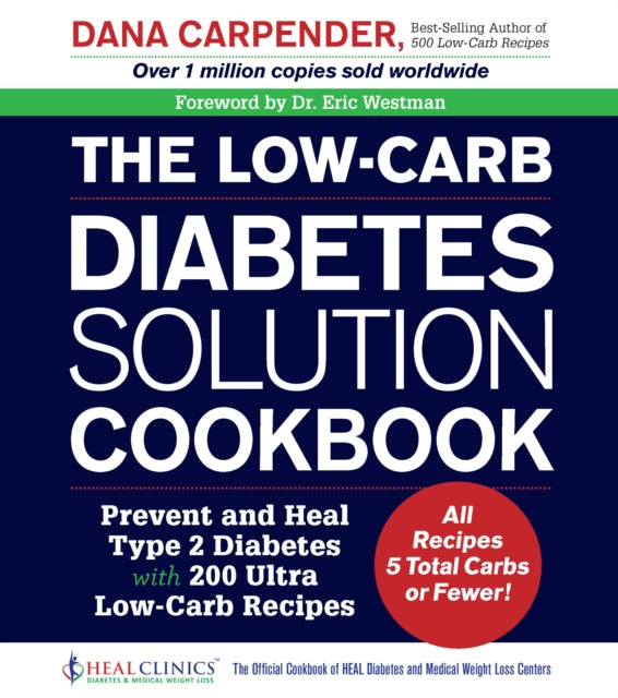 The LowCarb Diabetes Solution Cookbook Prevent and Heal Type 2 Diabetes with 200 Ultra LowCarb Recipes  All Recipes 5 Total Carbs or Fewer