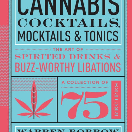 Cannabis Cocktails, Mocktails & Tonics: The Art of Spirited Drinks and Buzz-Worthy Libations