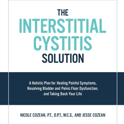 The Interstitial Cystitis Solution: A Holistic