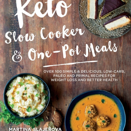 Keto Slow Cooker & One-Pot Meals: Over 100 Simple & Delicious Low-Carb, Paleo and Primal Recipes for Weight Loss and Better Health: Volume 4