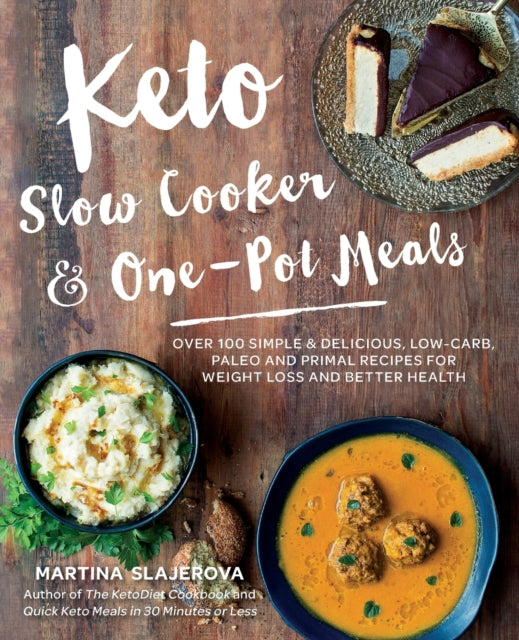 Keto Slow Cooker & One-Pot Meals: Over 100 Simple & Delicious Low-Carb, Paleo and Primal Recipes for Weight Loss and Better Health: Volume 4