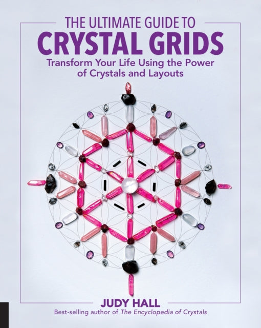 The Ultimate Guide to Crystal Grids: Transform Your Life Using the Power of Crystals and Layouts: Volume 3