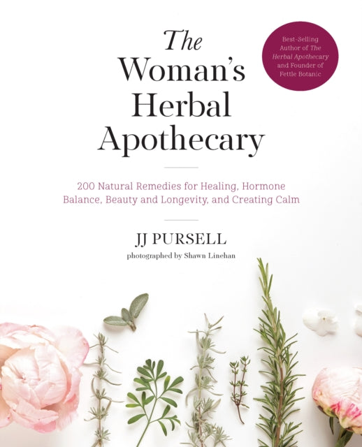 The Woman's Herbal Apothecary: 200 Natural Remedies for Healing, Hormone Balance, Beauty and Longevity, and Creating Calm