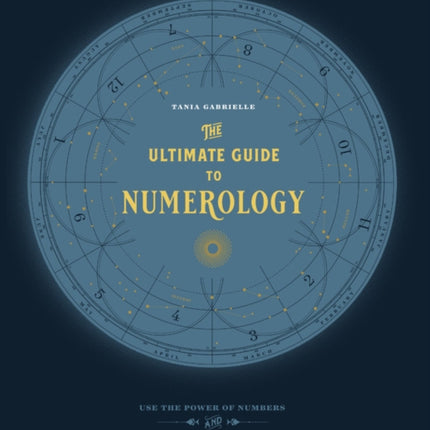 The Ultimate Guide to Numerology: Use the Power of Numbers and Your Birthday Code to Manifest Money, Magic, and Miracles: Volume 6