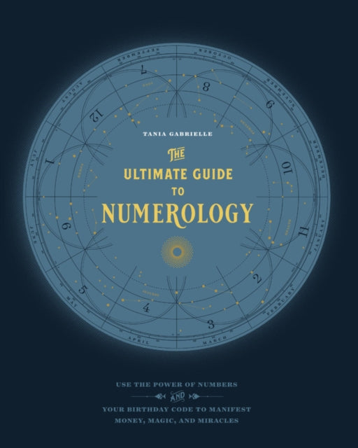 The Ultimate Guide to Numerology: Use the Power of Numbers and Your Birthday Code to Manifest Money, Magic, and Miracles: Volume 6