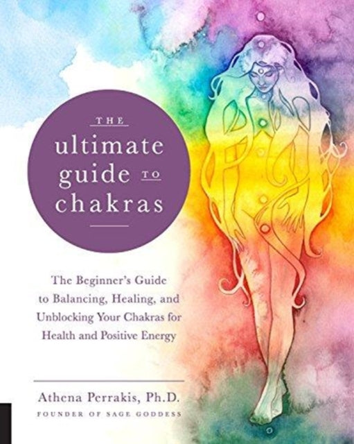 The Ultimate Guide to Chakras: The Beginner's Guide to Balancing, Healing, and Unblocking Your Chakras for Health and Positive Energy: Volume 5