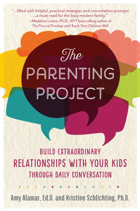 The Parenting Project Build Extraordinary Relationships With Your Kids Through Daily Conversation