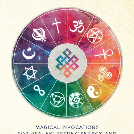 The Book of Blessings and Rituals: Magical Invocations for Healing, Setting Energy, and Creating Sacred Space