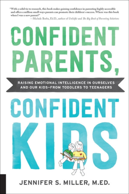 Confident Parents Confident Kids Raising Emotional Intelligence in Ourselves and Our Kidsfrom Toddlers to Teenagers