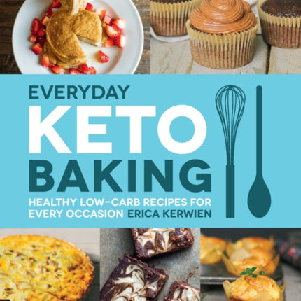 Everyday Keto Baking: Healthy Low-Carb Recipes for Every Occasion: Volume 10