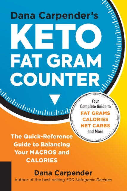 Dana Carpenders Keto Fat Gram Counter The QuickReference Guide to Balancing Your Macros and Calories 12 Keto for Your Life