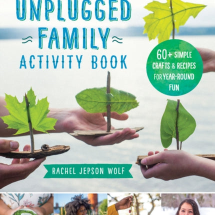 The Unplugged Family Activity Book: 60+ Simple Crafts and Recipes for Year-Round Fun