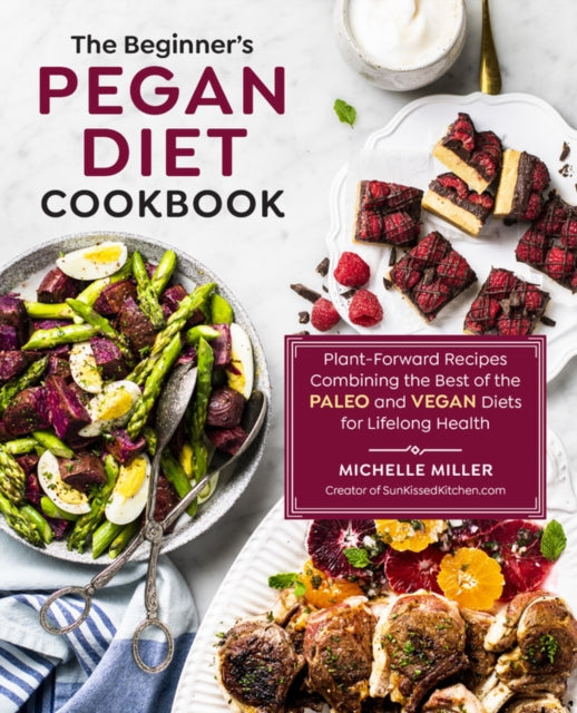 The Beginners Pegan Diet Cookbook PlantForward Recipes Combining the Best of the Paleo and Vegan Diets for Lifelong Health