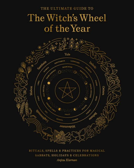 The Ultimate Guide to the Witch's Wheel of the Year: Rituals, Spells & Practices for Magical Sabbats, Holidays & Celebrations: Volume 10