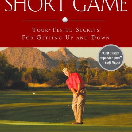 The Art of the Short Game: Tour-Tested Secrets for Getting Up and Down