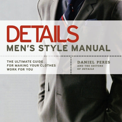 Details: Men's Style Manual: The Ultimate Guide for Making Your Clothes Work for You