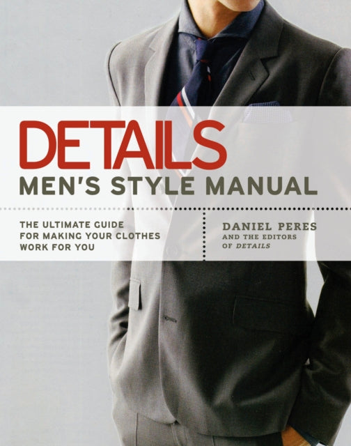 Details: Men's Style Manual: The Ultimate Guide for Making Your Clothes Work for You