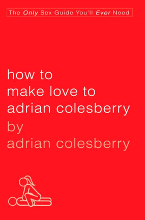 How To Make Love To Adrian Colesberry