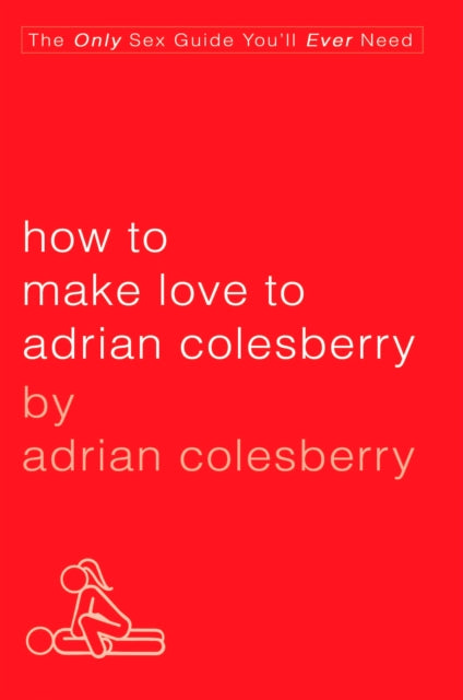 How To Make Love To Adrian Colesberry
