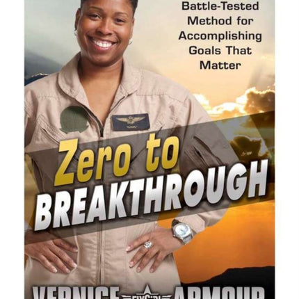 Zero To Breakthrough: The 7-Step, Battle Tested Method for Accomplishing Goals that Matter