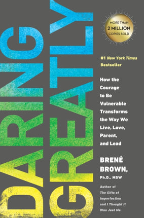 Daring Greatly: How the Courage to be Vulnerable Transforms the Way We Live, Love, Parent, and Lead