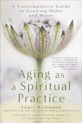 Aging as a Spiritual Practice: A Contemplative Guide to Growing Older and Wiser