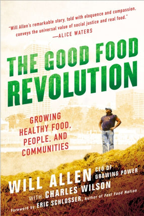 The Good Food Revolution: Growing Healthy Food, People, and Communities