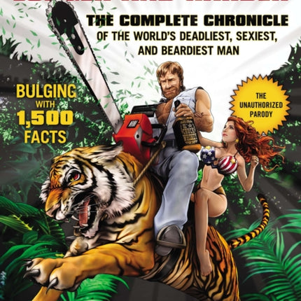 Chuck Norris: Longer And Harder: The Complete Chronicle of the World's Deadliest, Sexiest and Beardiest Man