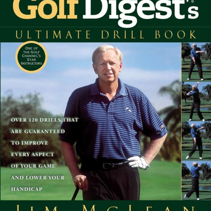 Golf Digest's Ultimate Drill Book: Over 120 Drills that Are Guaranteed to Improve Every Aspect of Your Game and Low