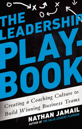 The Leadership Playbook: Creating a Coaching Culture to Build Winning Teams