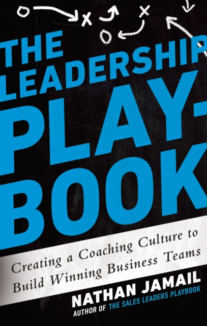 The Leadership Playbook: Creating a Coaching Culture to Build Winning Teams