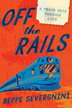 Off The Rails: A Train Trip Through Life