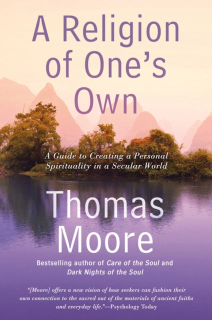 A Religion Of One's Own: A Guide to Creating a Personal Spirituality in a Secular World