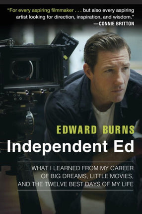 Independent Ed: What I learned from My Career of Big Dreams, Little Movies, and the Twelve Best Days of My Life
