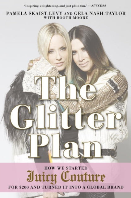 The Glitter Plan: How we Started Juicy Couture for £200 and Turned it into a Global Brand