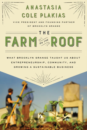The Farm on the Roof: What Brooklyn Grange Taught