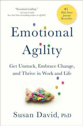 Emotional Agility: Get Unstuck, Embrace Change, and Thrive in Work and Life